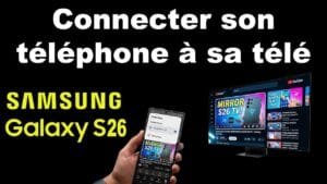 comment connecter mon téléphone samsung S26 à ma télé