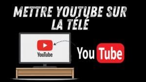 comment mettre youtube sur la télé